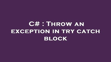 C# : Throw an exception in try catch block