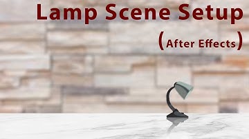 After Effects - Lamp Aniamtion FK Scene Setup #2 - Project 5