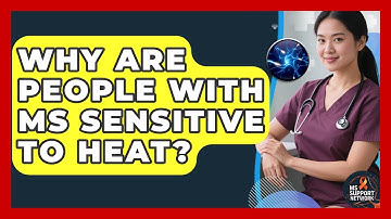 Why Are People With MS Sensitive To Heat? - MS Support Network