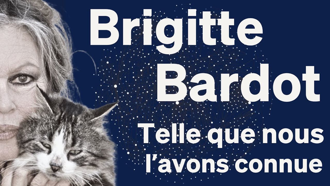 BRIGITTE BARDOT, TELLE QUE NOUS L'AVONS CONNUE