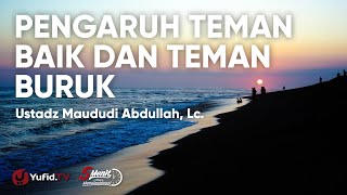 Pengaruh Teman yang Baik dan Teman yang Buruk - Ustadz Maududi Abdullah