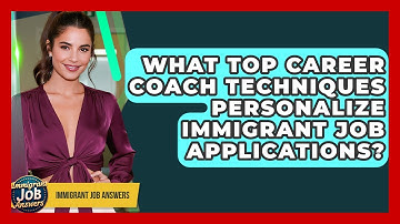 What Top Career Coach Techniques Personalize Immigrant Job Applications? - Immigrant Job Answers