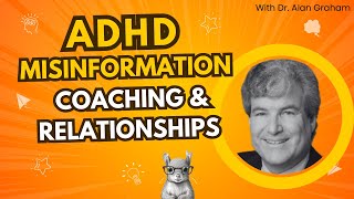 ADHD Misinformation, Coaching, and Relationships with Dr. Alan Graham