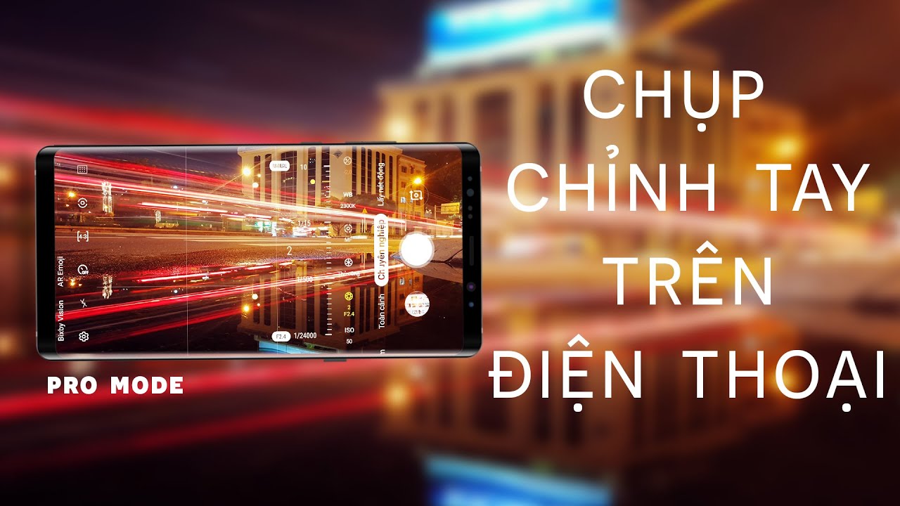 Học cách chụp ảnh chuyên nghiệp | Chụp ảnh chỉnh tay trên điện thoại: Chụp phơi sáng, thông số cần lưu ý!!!