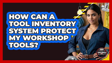 How Can A Tool Inventory System Protect My Workshop Tools? - ToolBench Pros