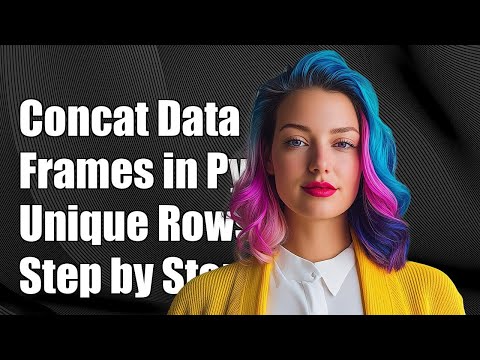 How to Concatenate Python DataFrames by Unique Rows: A Step-by-Step Guide