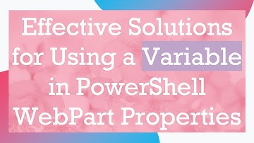 Effective Solutions for Using a Variable in PowerShell WebPart Properties