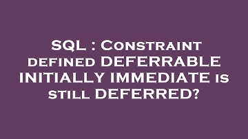 SQL : Constraint defined DEFERRABLE INITIALLY IMMEDIATE is still DEFERRED?