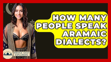 How Many People Speak Aramaic Dialects? - Middle East Explorers