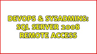 DevOps & SysAdmins: SQL Server 2008 Remote Access (2 Solutions!!)