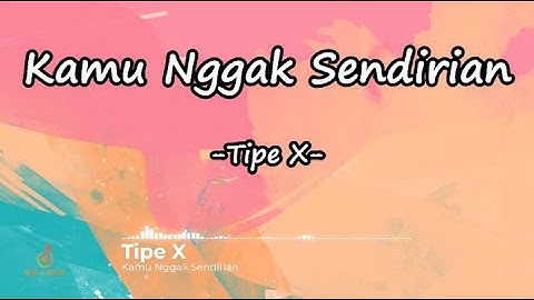 Tipe-X - Kamu Ngga Sendirian | Lyrics