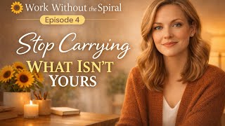 Stop Carrying What Isn’t Yours at Work | Work Without the Spiral Episode 4