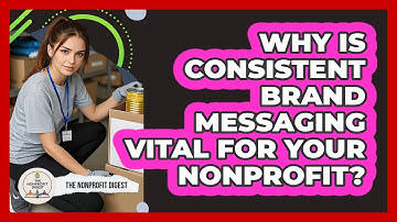 Why Is Consistent Brand Messaging Vital For Your Nonprofit? - The Nonprofit Digest