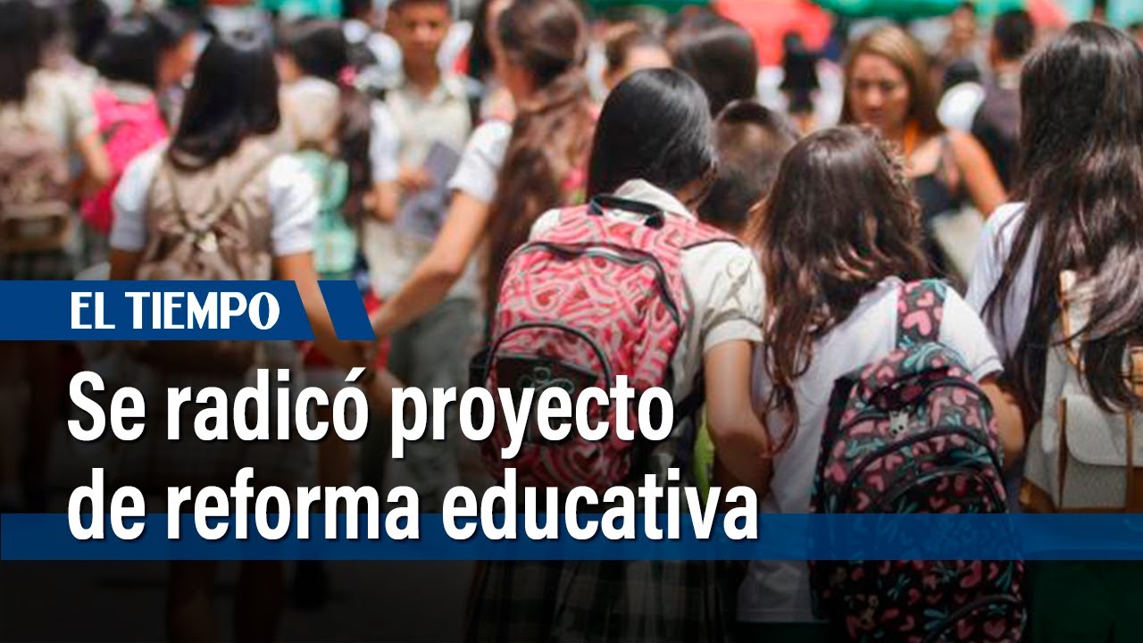 Se radicó proyecto de reforma educativa | El Tiempo - YouTube