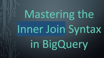 Mastering the Inner Join Syntax in BigQuery
