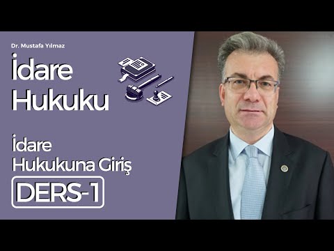 Dr. Mustafa Yılmaz- İdare Hukuku Dersleri-1: İdare Hukukuna Giriş