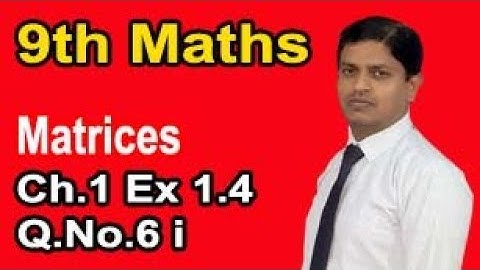 Class 9 Mathematics solution Chapter No.1 Exercise 1.4 Question No.6 Part i Matrices by Sir Murtaza