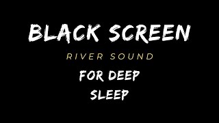 Within 2 Minutes You Will Goodbye Insomnia with RIVER Sounds on a Dark at Night | Black Screen