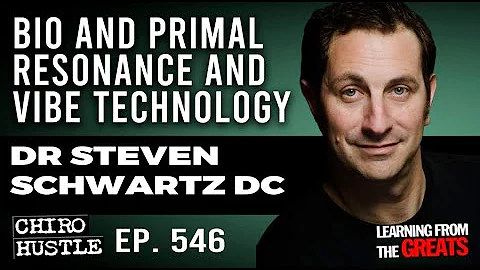 Bio and Primal Resonance and Vibe Technology with Dr Steven Schwartz DC - Chiro Hustle Podcast 546