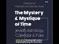 The Mystery & Mystique of Time - Astrology Kabbalah (Led By Rabbi Menachem Wolf- Session 1) 6-11-17