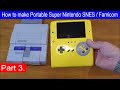 How to make portable super nintendo snes famicom handheld tutorial diy part 3