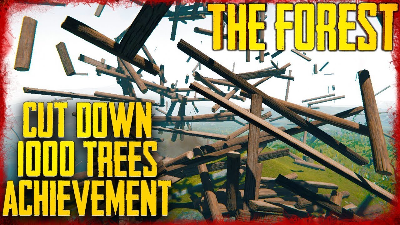 Don't Save The Forest Achievement Guide Cut Down 1000 Trees The