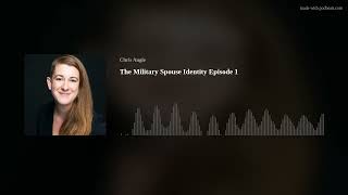 The Military Spouse Identity Episode 1