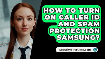 How To Turn On Caller ID And Spam Protection Samsung? - SecurityFirstCorp.com