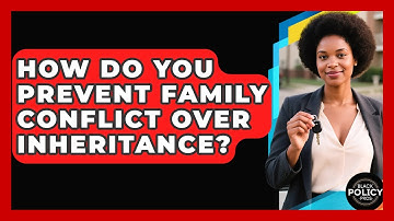 How Do You Prevent Family Conflict Over Inheritance? - Black Policy Pros