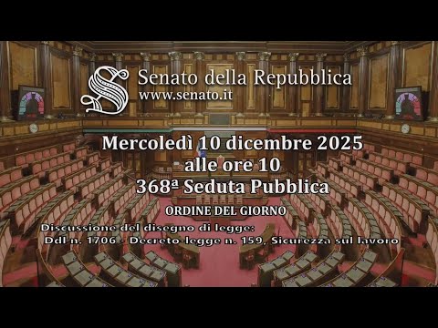 Video Senato Italiano - 368ª seduta, conversione del decreto-legge 31 ottobre 2025, n. 159 - (10-12-2025)