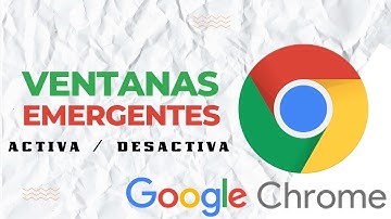 Ventanas Emergentes: Activar / Desactivar  Google Chrome