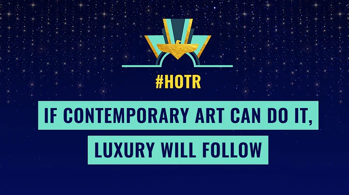 If contemporary art can do it, luxury will follow ...