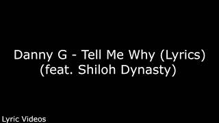 Danny G - Tell Me Why (feat. Shiloh Dynasty) (Lyrics)