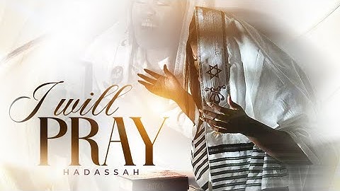 Hadassah - I Will Pray (Official Music Video)