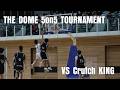 【THE DOME】5on5tournament Dブロック vs CrutchKING
