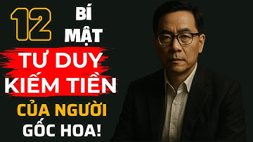 12 Bí Mật Tư Duy KIẾM TIỀN Thầm Lặng Của Người Gốc Hoa Tại Sài Gòn | Bẻ Khóa Tư Duy