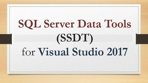 SQL Server Data Tools (SSDT) for Visual Studio 2017 [Installation Steps]