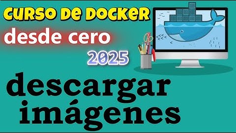 CURSO DE DOCKER DESDE CERO | DESCARGAR IMAGENES  (video 10 )