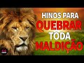 Louvores de Adoração - Hinos Para Quebrar Toda Maldição - As Melhores Músicas Gospel mais tocadas