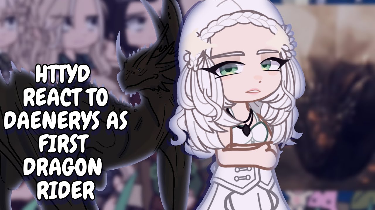 HTTYD React To Daenerys As First Dragon Rider || Gacha React