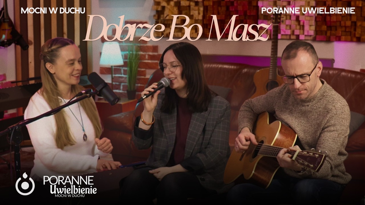 Dobrze bo masz | Poranne Uwielbienie - Mocni w Duchu