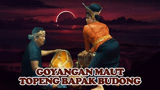 GOYANGAN MAUT TOPENG BAPAK BUDONG