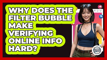 Why Does The Filter Bubble Make Verifying Online Info Hard? - Trend Unwrapper