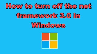 How to turn off the net framework 3.0 in Windows