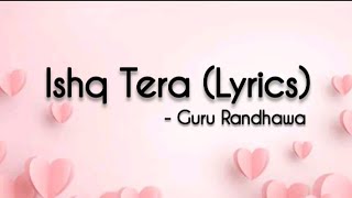 Ishq Tera - Guru Randhawa (Lyrics) 🎵 | Nushrat Bharucha | Bhushan Kumar | SANDESH LYRICAL