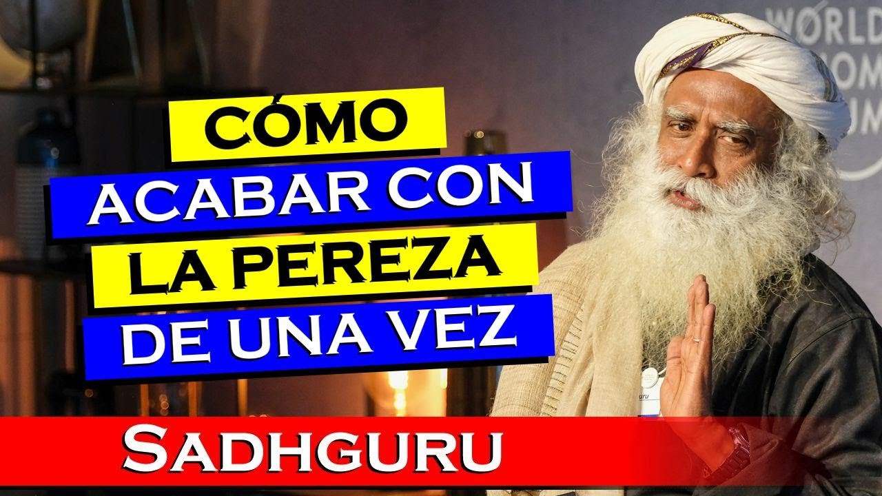 Aprende cómo superar la pereza y mantenerte motivado , SADHGURU ESPAÑOL