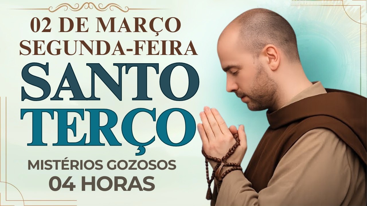 TERÇO DE HOJE - 02/03/2026 - SEGUNDA-FEIRA: MISTÉRIOS GOZOSOS - 04 HORAS