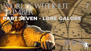 WORLDS WITHOUT NUMBER - Setting Creation - LORE GALORE - Worldbuilding/Campaign Setup - Part Seven