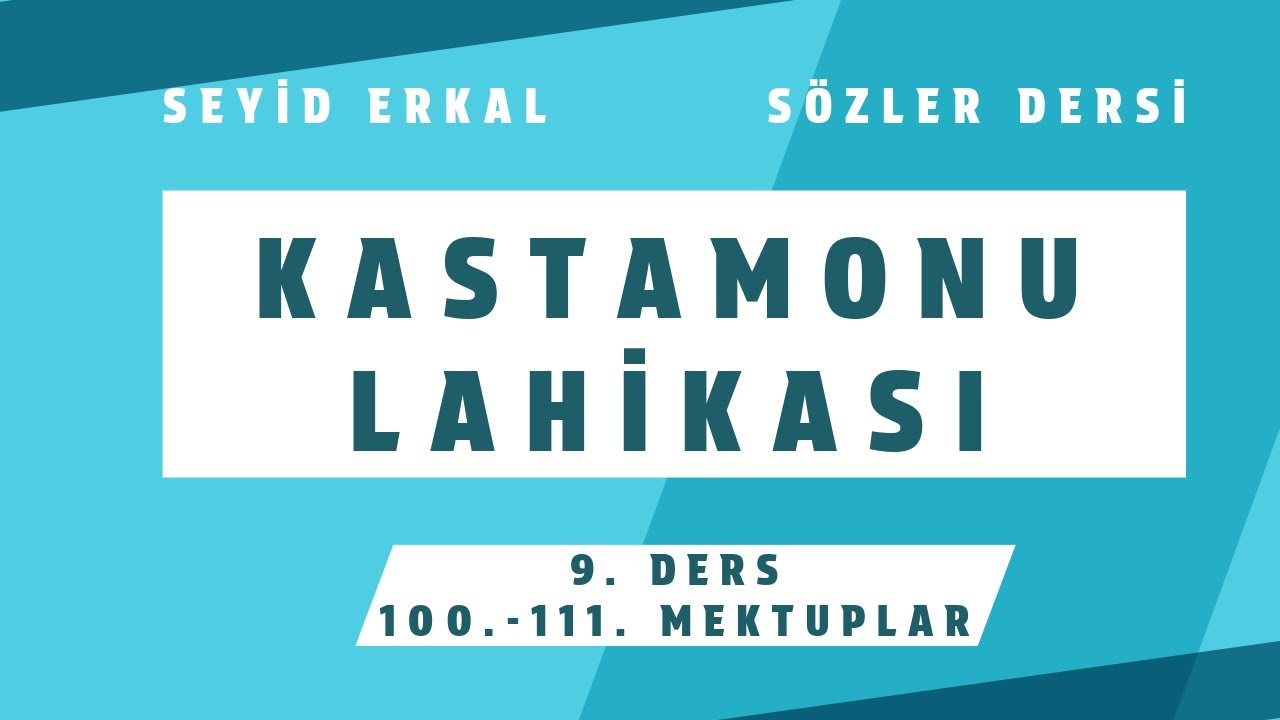 KASTAMONU LAHİKASI - 9. DERS (100.-111. Mektuplar)