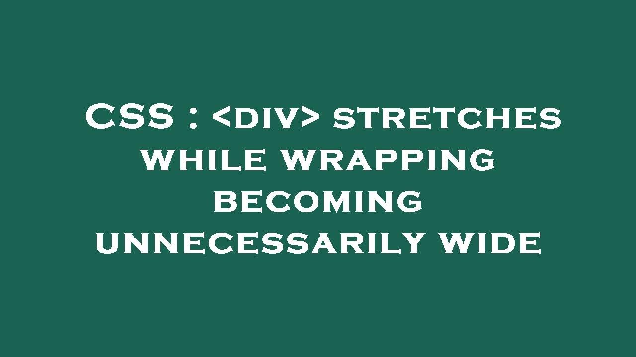 CSS : div stretches while wrapping becoming unnecessarily wide - YouTube